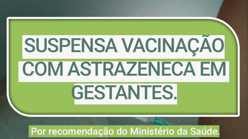 Suspensa vacinação com ASTRAZENECA em gestantes