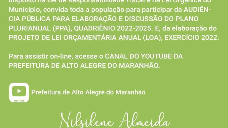 AUDIÊNCIA PÚBLICA DO PLANO PLURIANUAL(PPA) DO QUADRIÊNIO 2022-2025. E, PROJETO DE LEI ORÇAMENTÁRIA ANUAL (LOA) EXERCÍCIO DE 2022