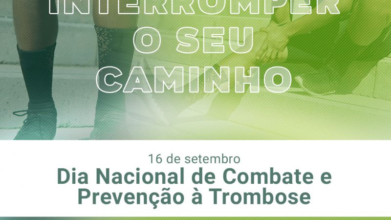 Em 16 de setembro é celebrado o Dia Nacional de Combate e Prevenção à Trombose.