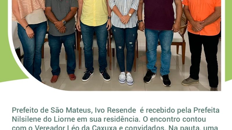 Prefeito de São Mateus, Ivo Resende é recebido pela Prefeita Nilsilene do Liorne em sua residência