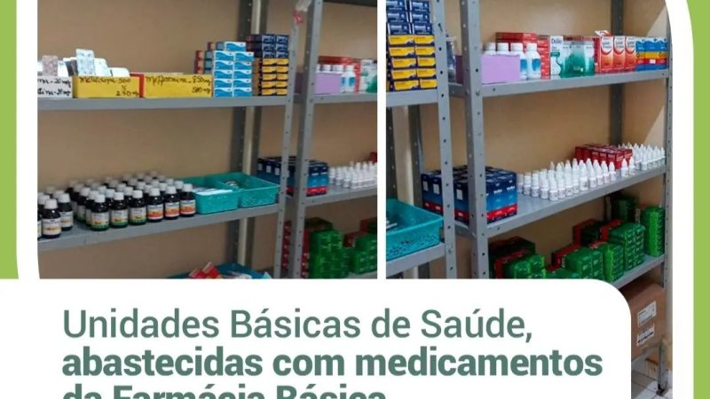 Unidades Básicas de Saúde abastecida com medicamentos da Farmácia Básica